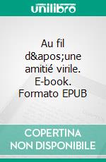 Au fil d&apos;une amitié virile. E-book. Formato EPUB