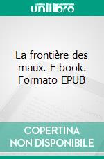 La frontière des maux. E-book. Formato EPUB ebook