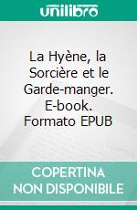 La Hyène, la Sorcière et le Garde-manger. E-book. Formato EPUB