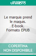 Le marquis prend le maquis. E-book. Formato EPUB ebook