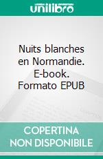 Nuits blanches en Normandie. E-book. Formato EPUB ebook