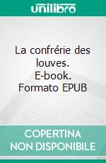 La confrérie des louves. E-book. Formato EPUB ebook