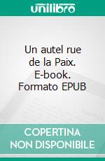 Un autel rue de la Paix. E-book. Formato EPUB ebook