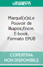 Marqué(e)sLe Pouvoir de l&apos;Encre. E-book. Formato EPUB ebook