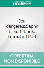 Jeu dangereuxSaphir bleu. E-book. Formato EPUB ebook di Henri De La Roche