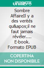 Sombre AffaireIl y a des verités qu&apos;il ne faut jamais révéler.... E-book. Formato EPUB ebook