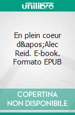 En plein coeur d'Alec Reid. E-book. Formato EPUB ebook di Gwen Bodée