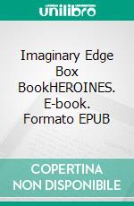 Imaginary Edge Box BookHEROINES. E-book. Formato EPUB ebook