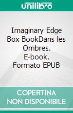 Imaginary Edge Box BookDans les Ombres. E-book. Formato EPUB ebook