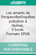 Les amants de PorquerollesEnquêtes policières à Hyères. E-book. Formato EPUB ebook