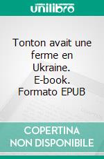 Tonton avait une ferme en Ukraine. E-book. Formato EPUB ebook