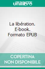 La libération. E-book. Formato EPUB ebook di Luigia Digaci