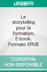 Le storytelling pour la formation. E-book. Formato EPUB ebook