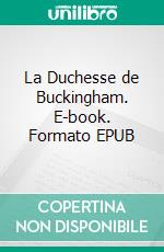 La Duchesse de Buckingham. E-book. Formato EPUB ebook di Shannen Malka