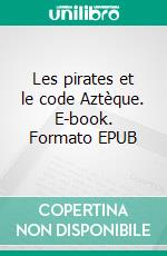 Les pirates et le code Aztèque. E-book. Formato EPUB ebook di Philippe Pourxet