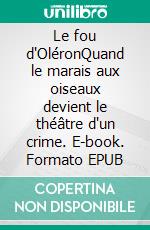 Le fou d'OléronQuand le marais aux oiseaux devient le théâtre d'un crime. E-book. Formato EPUB ebook