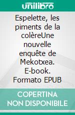 Espelette, les piments de la colèreUne nouvelle enquête de Mekotxea. E-book. Formato EPUB ebook