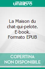La Maison du chat-qui-pelote. E-book. Formato EPUB ebook