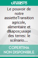 Le pouvoir de notre assietteTransition agricole, alimentaire et d'usage des terres: le scénario Afterres. E-book. Formato EPUB ebook di Solagro