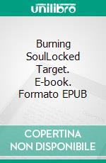 Burning SoulLocked Target. E-book. Formato EPUB ebook