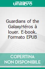 Guardians of the GalaxyHéros à louer. E-book. Formato EPUB ebook di M.K. England