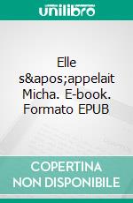 Elle s'appelait Micha. E-book. Formato EPUB ebook