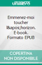 Emmenez-moi toucher l'horizon. E-book. Formato EPUB ebook