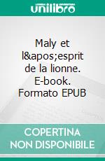 Maly et l'esprit de la lionne. E-book. Formato EPUB ebook