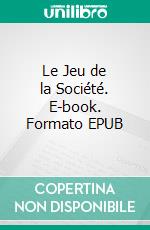 Le Jeu de la Société. E-book. Formato EPUB ebook