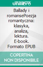 Ballady i romansePoezja romantyczna: klasyka, analiza, lektura. E-book. Formato EPUB ebook