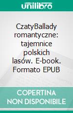 CzatyBallady romantyczne: tajemnice polskich lasów. E-book. Formato EPUB ebook