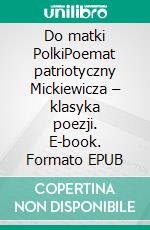 Do matki PolkiPoemat patriotyczny Mickiewicza – klasyka poezji. E-book. Formato EPUB ebook