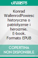 Konrad WallenrodPowiesc historyczna o patriotyzmie i heroizmie. E-book. Formato EPUB ebook