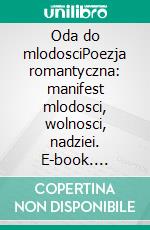 Oda do mlodosciPoezja romantyczna: manifest mlodosci, wolnosci, nadziei. E-book. Formato EPUB ebook