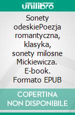 Sonety odeskiePoezja romantyczna, klasyka, sonety milosne Mickiewicza. E-book. Formato EPUB ebook