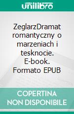 ZeglarzDramat romantyczny o marzeniach i tesknocie. E-book. Formato EPUB ebook