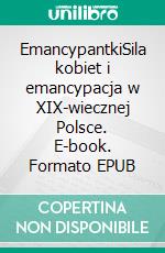 EmancypantkiSila kobiet i emancypacja w XIX-wiecznej Polsce. E-book. Formato EPUB ebook
