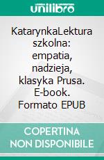 KatarynkaLektura szkolna: empatia, nadzieja, klasyka Prusa. E-book. Formato EPUB ebook