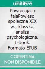 Powracajaca falaPowiesc spoleczna XIX w., klasyka, analiza psychologiczna. E-book. Formato EPUB ebook