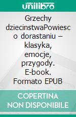 Grzechy dziecinstwaPowiesc o dorastaniu – klasyka, emocje, przygody. E-book. Formato EPUB ebook