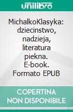 MichalkoKlasyka: dziecinstwo, nadzieja, literatura piekna. E-book. Formato EPUB ebook