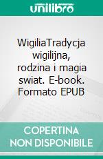 WigiliaTradycja wigilijna, rodzina i magia swiat. E-book. Formato EPUB ebook