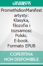 PromethidionManifest artysty: Klasyka, filozofia i tozsamosc Polski. E-book. Formato EPUB ebook