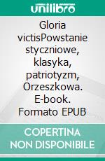 Gloria victisPowstanie styczniowe, klasyka, patriotyzm, Orzeszkowa. E-book. Formato EPUB ebook