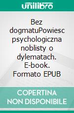 Bez dogmatuPowiesc psychologiczna noblisty o dylematach. E-book. Formato EPUB ebook