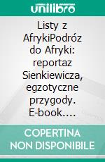 Listy z AfrykiPodróz do Afryki: reportaz Sienkiewicza, egzotyczne przygody. E-book. Formato EPUB ebook