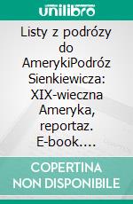 Listy z podrózy do AmerykiPodróz Sienkiewicza: XIX-wieczna Ameryka, reportaz. E-book. Formato EPUB ebook
