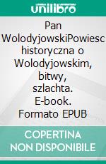 Pan WolodyjowskiPowiesc historyczna o Wolodyjowskim, bitwy, szlachta. E-book. Formato EPUB ebook