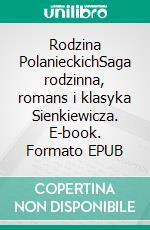 Rodzina PolanieckichSaga rodzinna, romans i klasyka Sienkiewicza. E-book. Formato EPUB ebook