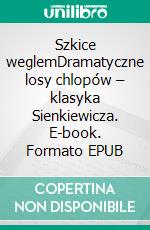 Szkice weglemDramatyczne losy chlopów – klasyka Sienkiewicza. E-book. Formato EPUB ebook